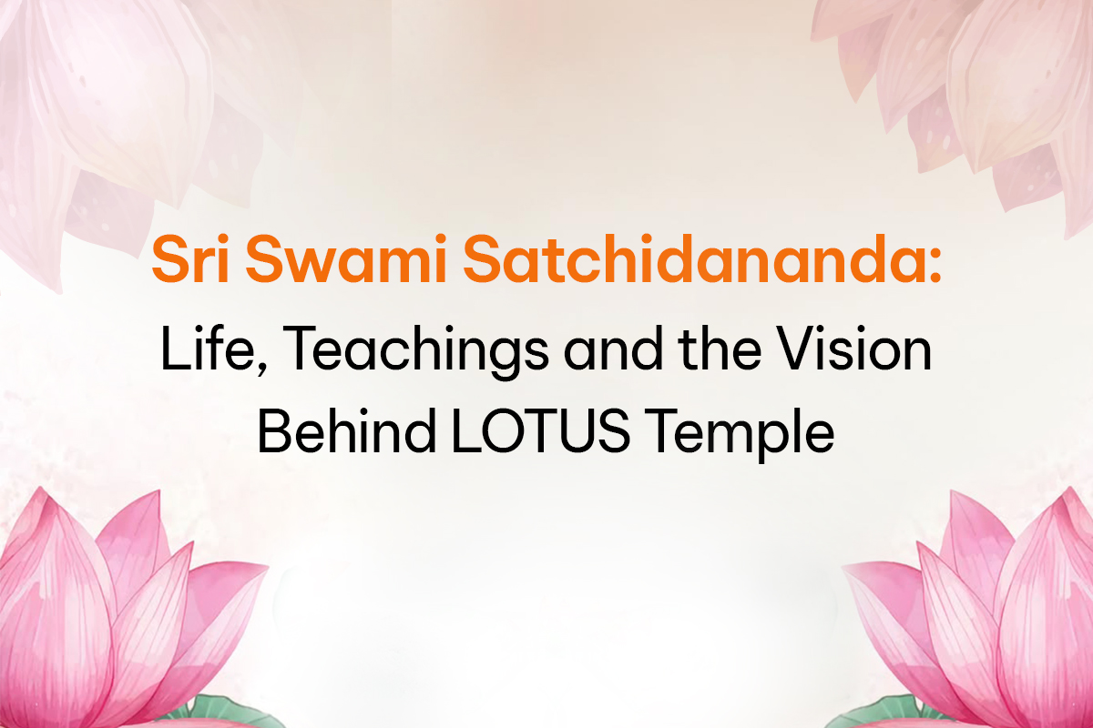 Sri Swami Satchidananda: Life, Teachings and the Vision Behind LOTUS Temple